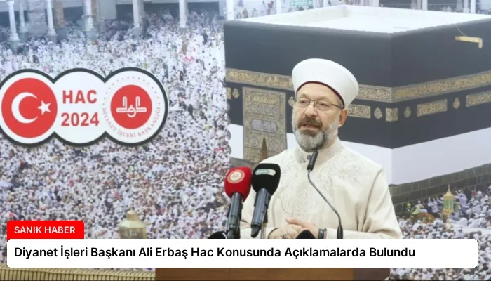 Diyanet İşleri Başkanı Ali Erbaş Hac Konusunda Açıklamalarda Bulundu