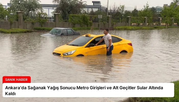 Ankara’da Sağanak Yağış Sonucu Metro Girişleri ve Alt Geçitler Sular Altında Kaldı