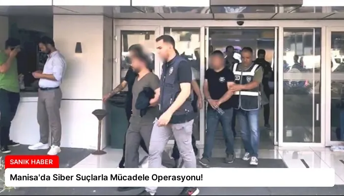 Manisa’da Siber Suçlarla Mücadele Operasyonu!