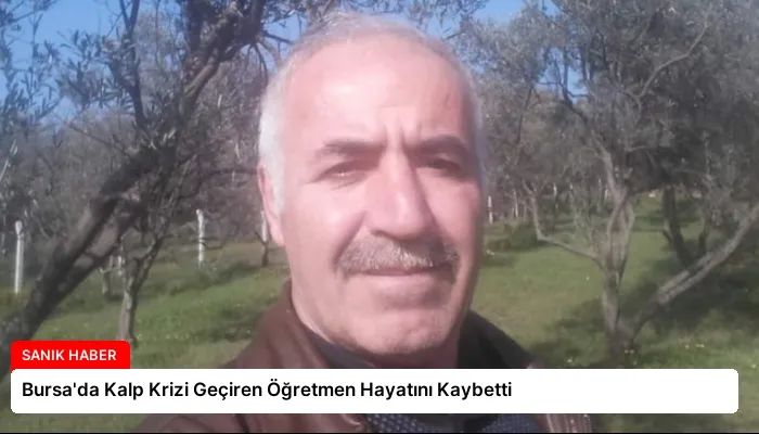 Bursa’da Kalp Krizi Geçiren Öğretmen Hayatını Kaybetti