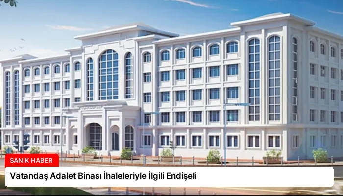 Vatandaş Adalet Binası İhaleleriyle İlgili Endişeli