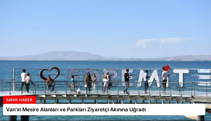 Van’ın Mesire Alanları ve Parkları Ziyaretçi Akınına Uğradı