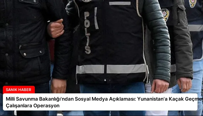 Milli Savunma Bakanlığı’ndan Sosyal Medya Açıklaması: Yunanistan’a Kaçak Geçmeye Çalışanlara Operasyon