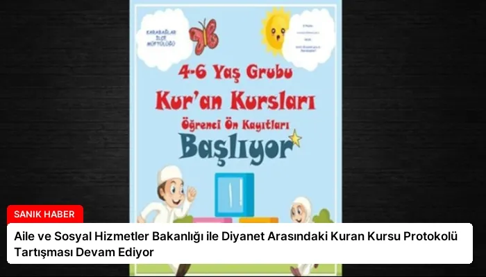 Aile ve Sosyal Hizmetler Bakanlığı ile Diyanet Arasındaki Kuran Kursu Protokolü Tartışması Devam Ediyor