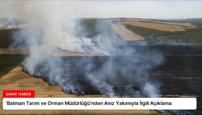 ‘Batman Tarım ve Orman Müdürlüğü’nden Anız Yakımıyla İlgili Açıklama
