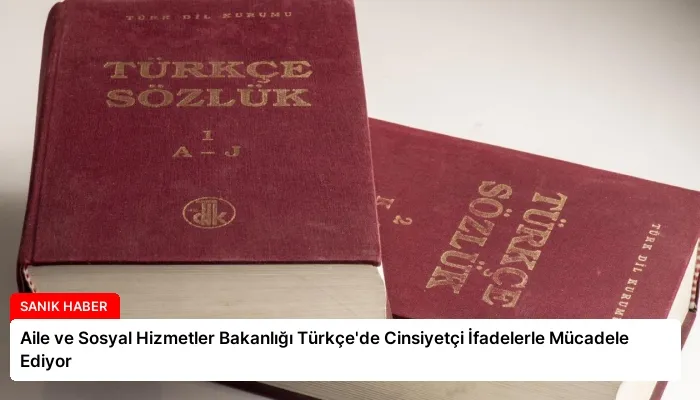Aile ve Sosyal Hizmetler Bakanlığı Türkçe’de Cinsiyetçi İfadelerle Mücadele Ediyor