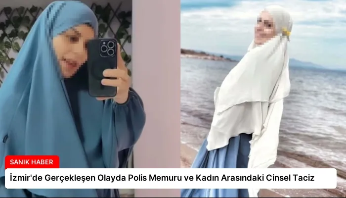 İzmir’de Gerçekleşen Olayda Polis Memuru ve Kadın Arasındaki Cinsel Taciz