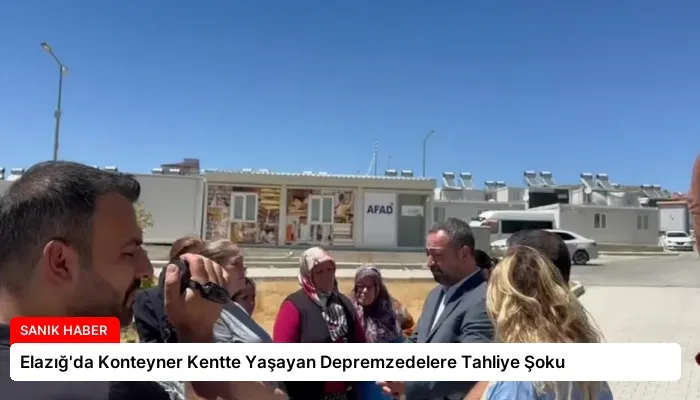 Elazığ’da Konteyner Kentte Yaşayan Depremzedelere Tahliye Şoku