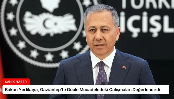 Bakan Yerlikaya, Gaziantep’te Göçle Mücadeledeki Çalışmaları Değerlendirdi
