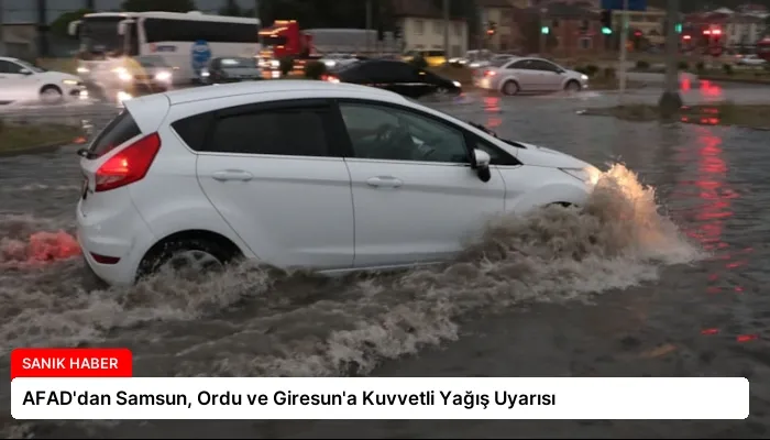 AFAD’dan Samsun, Ordu ve Giresun’a Kuvvetli Yağış Uyarısı