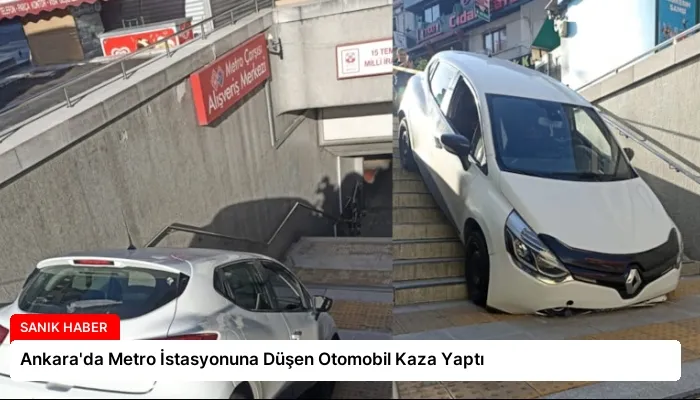 Ankara’da Metro İstasyonuna Düşen Otomobil Kaza Yaptı