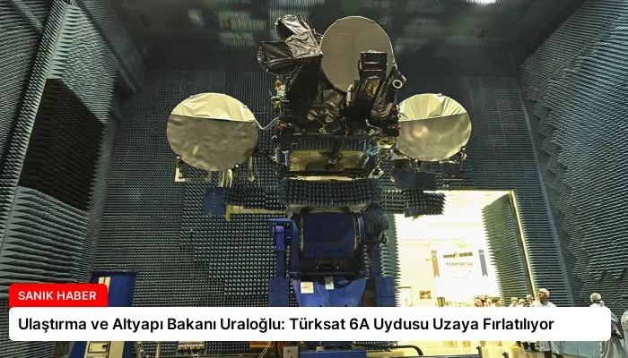 Ulaştırma ve Altyapı Bakanı Uraloğlu: Türksat 6A Uydusu Uzaya Fırlatılıyor