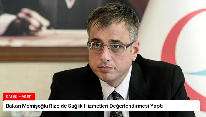 Bakan Memişoğlu Rize’de Sağlık Hizmetleri Değerlendirmesi Yaptı