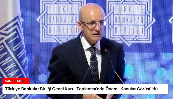 Türkiye Bankalar Birliği Genel Kurul Toplantısı’nda Önemli Konular Görüşüldü