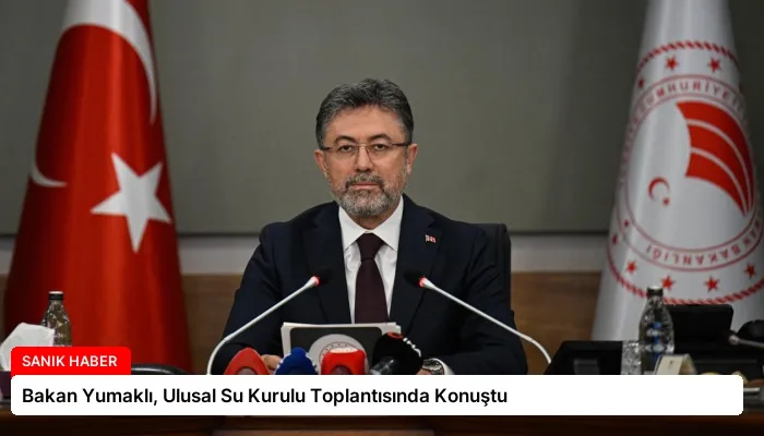 Bakan Yumaklı, Ulusal Su Kurulu Toplantısında Konuştu
