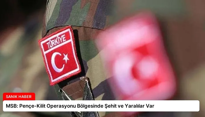 MSB: Pençe-Kilit Operasyonu Bölgesinde Şehit ve Yaralılar Var