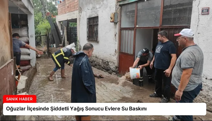 Oğuzlar İlçesinde Şiddetli Yağış Sonucu Evlere Su Baskını