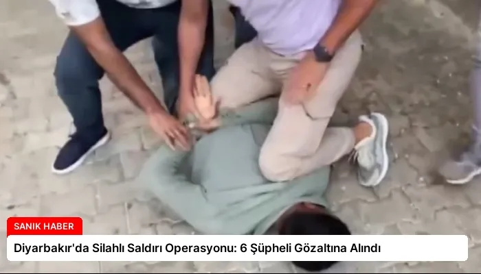 Diyarbakır’da Silahlı Saldırı Operasyonu: 6 Şüpheli Gözaltına Alındı