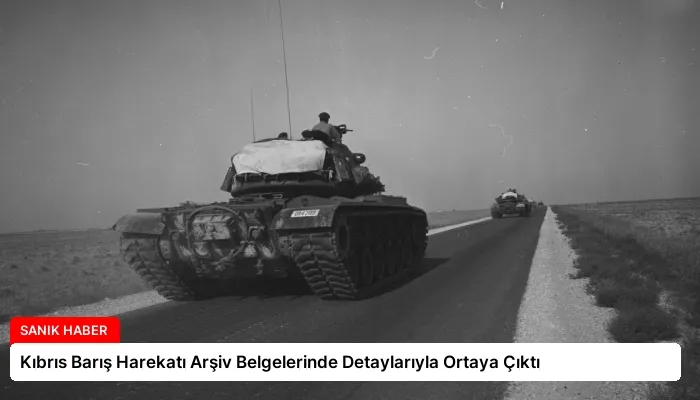 Kıbrıs Barış Harekatı Arşiv Belgelerinde Detaylarıyla Ortaya Çıktı