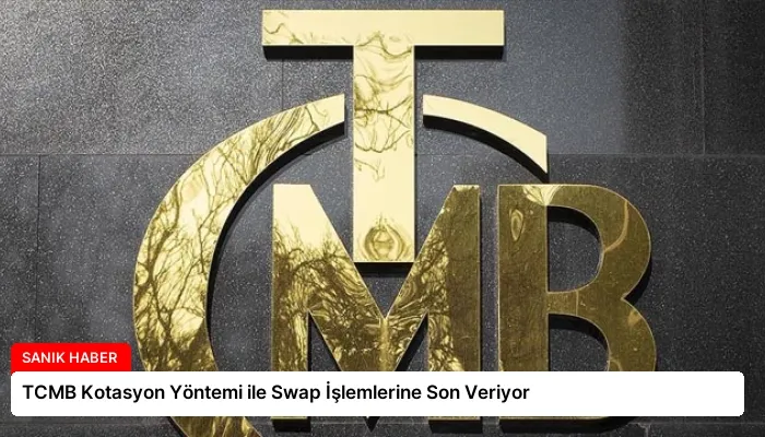 TCMB Kotasyon Yöntemi ile Swap İşlemlerine Son Veriyor