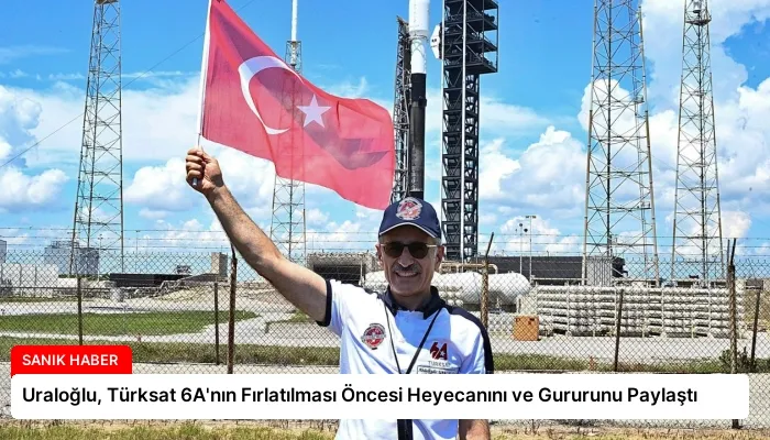 Uraloğlu, Türksat 6A’nın Fırlatılması Öncesi Heyecanını ve Gururunu Paylaştı