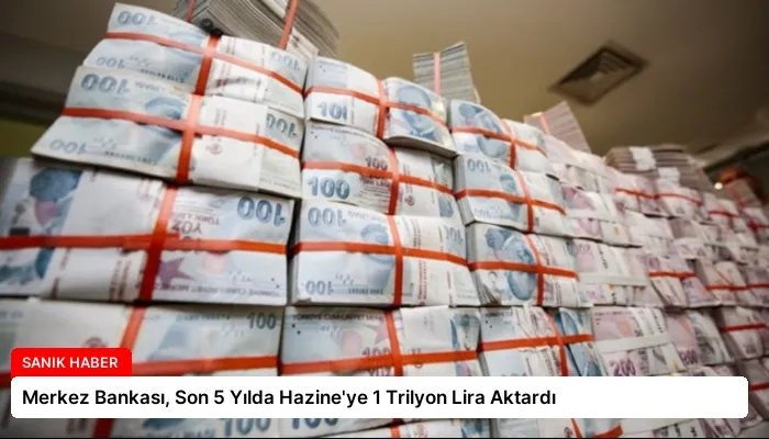 Merkez Bankası, Son 5 Yılda Hazine’ye 1 Trilyon Lira Aktardı