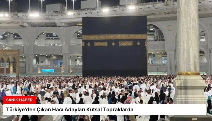 Türkiye’den Çıkan Hacı Adayları Kutsal Topraklarda