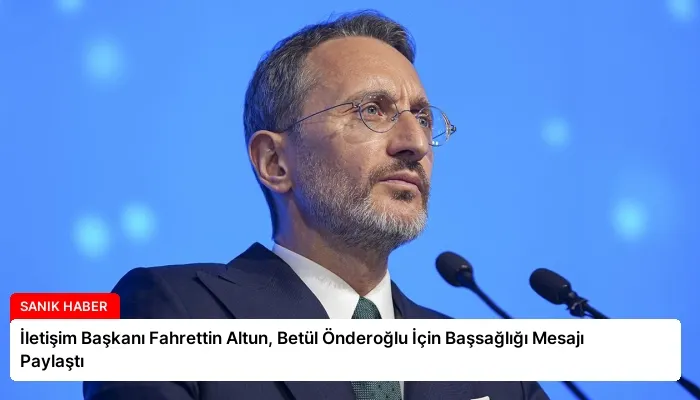 İletişim Başkanı Fahrettin Altun, Betül Önderoğlu İçin Başsağlığı Mesajı Paylaştı