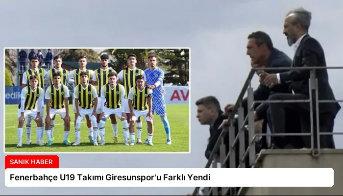 Fenerbahçe U19 Takımı Giresunspor’u Farklı Yendi