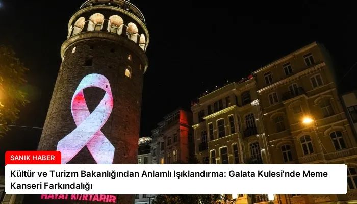 Kültür ve Turizm Bakanlığından Anlamlı Işıklandırma: Galata Kulesi’nde Meme Kanseri Farkındalığı