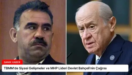 TBMM’de Siyasi Gelişmeler ve MHP Lideri Devlet Bahçeli’nin Çağrısı