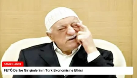 FETÖ Darbe Girişimlerinin Türk Ekonomisine Etkisi