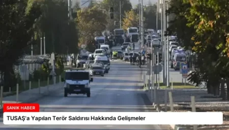 TUSAŞ’a Yapılan Terör Saldırısı Hakkında Gelişmeler