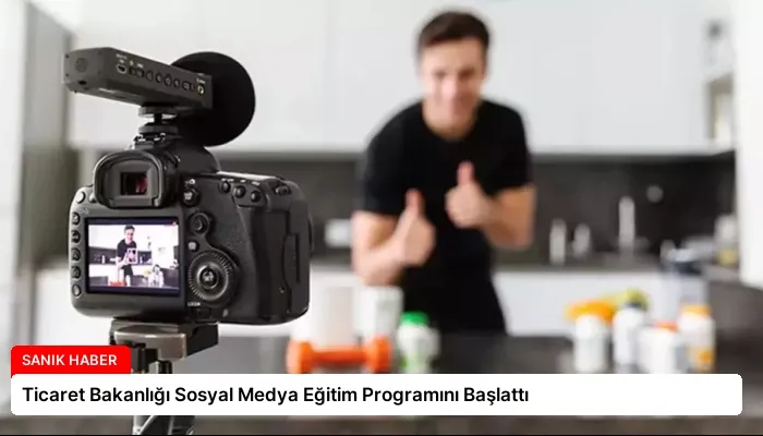 Ticaret Bakanlığı Sosyal Medya Eğitim Programını Başlattı