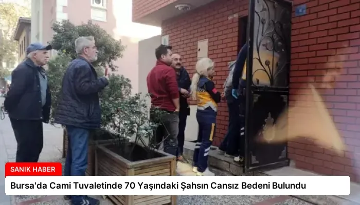 Bursa’da Cami Tuvaletinde 70 Yaşındaki Şahsın Cansız Bedeni Bulundu