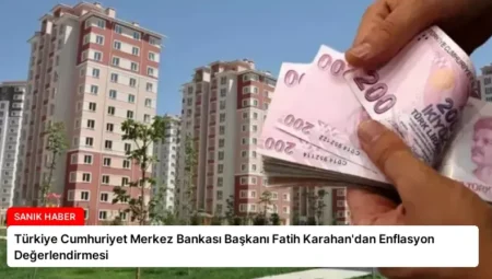 Türkiye Cumhuriyet Merkez Bankası Başkanı Fatih Karahan’dan Enflasyon Değerlendirmesi