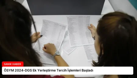 ÖSYM 2024-DGS Ek Yerleştirme Tercih İşlemleri Başladı