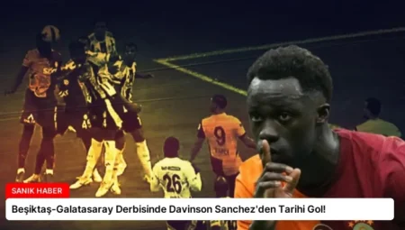 Beşiktaş-Galatasaray Derbisinde Davinson Sanchez’den Tarihi Gol!