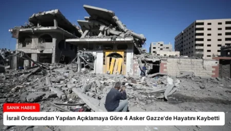 İsrail Ordusundan Yapılan Açıklamaya Göre 4 Asker Gazze’de Hayatını Kaybetti