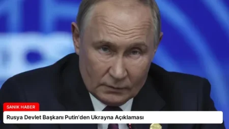 Rusya Devlet Başkanı Putin’den Ukrayna Açıklaması