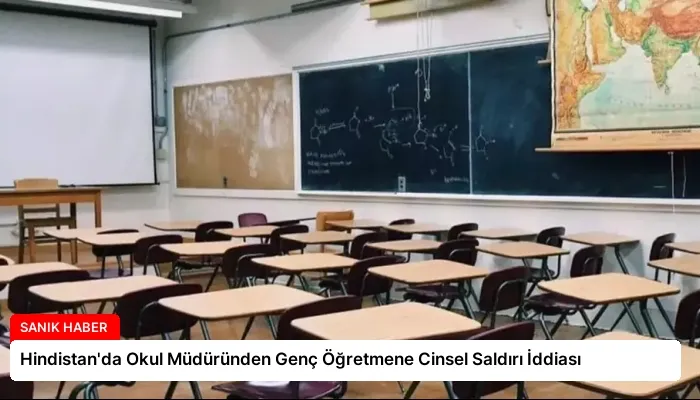 Hindistan’da Okul Müdüründen Genç Öğretmene Cinsel Saldırı İddiası