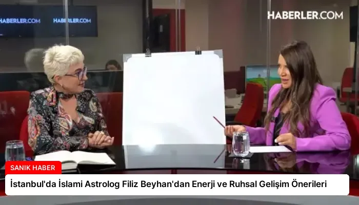 İstanbul’da İslami Astrolog Filiz Beyhan’dan Enerji ve Ruhsal Gelişim Önerileri