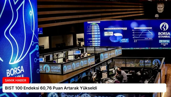 BIST 100 Endeksi 60,76 Puan Artarak Yükseldi