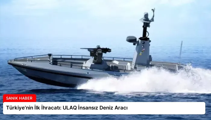 Türkiye’nin İlk İhracatı: ULAQ İnsansız Deniz Aracı