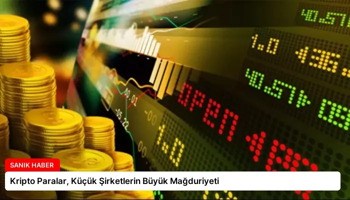 Kripto Paralar, Küçük Şirketlerin Büyük Mağduriyeti