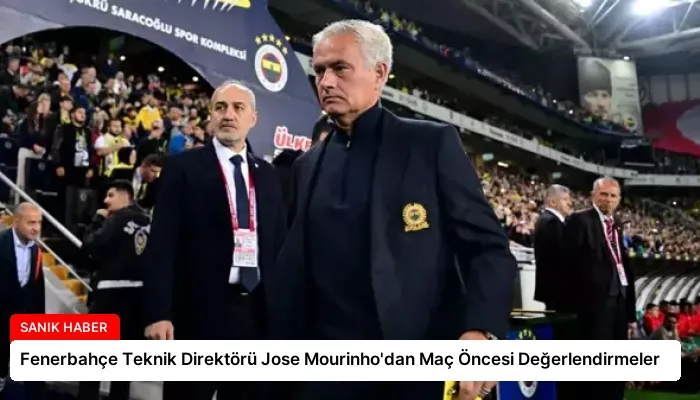 Fenerbahçe Teknik Direktörü Jose Mourinho’dan Maç Öncesi Değerlendirmeler