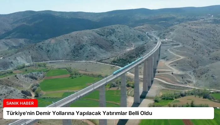 Türkiye’nin Demir Yollarına Yapılacak Yatırımlar Belli Oldu