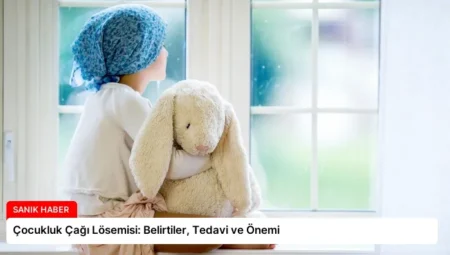 Çocukluk Çağı Lösemisi: Belirtiler, Tedavi ve Önemi