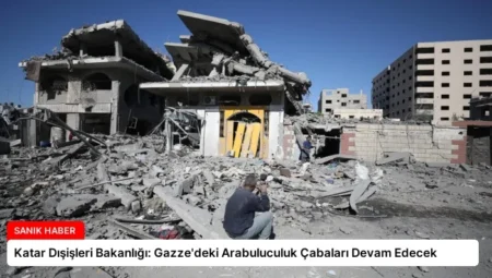 Katar Dışişleri Bakanlığı: Gazze’deki Arabuluculuk Çabaları Devam Edecek