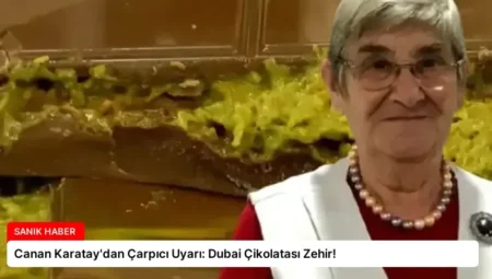 Canan Karatay’dan Çarpıcı Uyarı: Dubai Çikolatası Zehir!